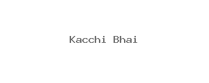 Kacchi Bhai